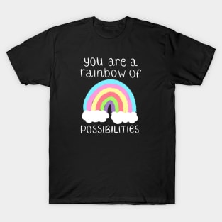 You Are A Rainbow Of Possibilities T-Shirt